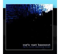 Ray's Vast Basement - By A River Burning Blue