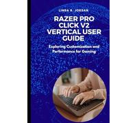 Razer Pro Click V2 Vertical User Guide: Exploring Customization and Performance for Gaming
