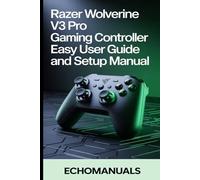 Razer Wolverine V3 Pro Wireless Gaming Controller Easy User Guide And Setup Manual: Step-by-step setup and performance guide for Xbox and PC gamers