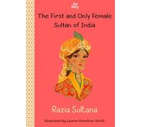 Razia Sultana: The First and Only Female Sultan of India (Our Story)