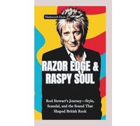 RAZOR EDGE & RASPY SOUL: Rod Stewart’s Journey-Style, Scandal, and the Sound That Shaped British Rock