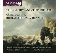 Rbc Chamb Cho/Morris/Spicer - The Glory and the Dream: Choral Music by Richard Rodney Bennett