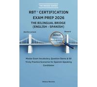 RBT ® Certification Exam Prep 2026 The Bilingual Bridge (English - Spanish): Master Exam Vocabulary, Question Stems & 50 Tricky Practice Scenarios for Spanish-Speaking Candidates (The Bridge Series)