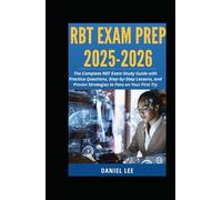 RBT EXAM PREP 2025-2026: The Complete RBT Exam Study Guide with Practice Questions, Step-by-Step Lessons, and Proven Strategies to Pass on Your First Try