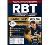 RBT Exam Prep 2026-2027: Applied Behavior Analysis Review, 875 Practice Questions, Clinical Reasoning Framework Ethical Guidelines, and 3 Full-Length Practice Exams. (Career Certification Prep)