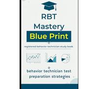 RBT Mastery Blue Book: The Complete Registered Behavior Technician Exam Prep Guide: Proven Strategies, Expert Tips, and 700 Practice Questions to Help You Pass the RBT Exam with Confidence