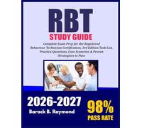 RBT Study Guide 2026-2027: Complete Exam Prep for the Registered Behavior Technician Certification, 3rd Edition Task List, Practice Questions, Case Scenarios & Proven Strategies to Pass