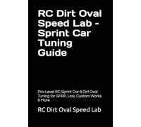 RC Dirt Oval Speed Lab - Sprint Car Tuning Guide: Pro-Level RC Sprint Car & Dirt Oval Tuning for GFRP, Losi, Custom Works & More
