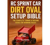 RC Sprint Car Dirt Oval Setup Bible: The Complete Tuning & Driving Guide for Winning Races