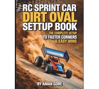 RC Sprint Car Dirt Oval Setup book: The complete Setup Guide to Faster Corners & Easy Wins