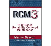 RCM3: Risk-Based Reliability Centered Maintenance: (3rd edition)