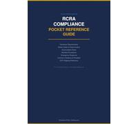 RCRA Compliance Pocket Reference Guide: Hazardous Waste Generator Requirements, Waste Codes, Accumulation Rules, Manifest Procedures & Emergency Response | 40 CFR Parts 260-279
