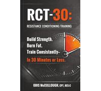 RCT-30: The Proven 30-Minute Resistance Conditioning System for Lean Muscle, Fat Loss, and Lifelong Fitness