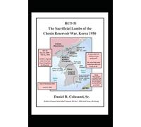 RCT-31 The Sacrificial Lambs of the Chosin Reservoir War, Korea 1950