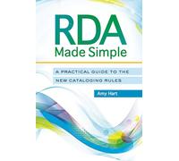 RDA Made Simple: A Practical Guide to the New Cataloging Rules