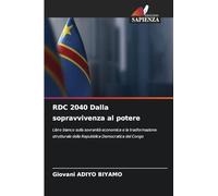 RDC 2040 Dalla sopravvivenza al potere: Libro bianco sulla sovranità economica e la trasformazione strutturale della Repubblica Democratica del Congo
