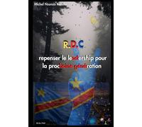 RDC : Repenser le leadership pour la prochaine génération: De la crise de gouvernance à la renaissance morale du leadership