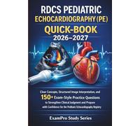 RDCS PEDIATRIC ECHOCARDIOGRAPHY (PE) QUICK-BOOK 2026-2027: Clear Concepts, Structured Image Interpretation, and 150+ Exam-Style Practice Questions to ... for the Pediatric Echocardiography Registry