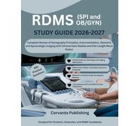 RDMS STUDY GUIDE 2026-2027 (SPI and OB/GYN): Complete Review of Sonography Principles, Instrumentation, Obstetric and Gynecologic Imaging with Clinical Case Studies and Full-Length Mock Exams