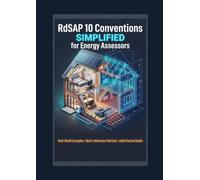 RdSAP 10 Conventions Simplified for Energy Assessors: Real-World Examples • Quick-Reference Matrices • Audit Survival Guide (The Domestic Energy & Retrofit Series)