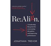 Re:Align: A Leadership Blueprint for Overcoming Disruption and Improving Performance