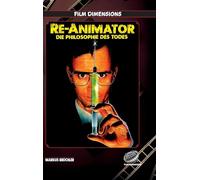 Re-Animator - Die Philosophie des Todes: Eine filmphilosophische Analyse der Trilogie von Stuart Gordon und Brian Yuzna