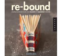 Re-Bound: Creating Handmade Books from Recycled and Repurposed Materials