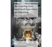 Re/centring Lives and Lived Experience in Education: 76 (Bold Visions in Educational Research, 76)
