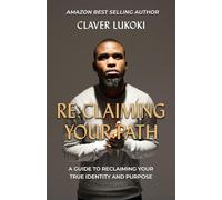 RE-CLAIMING YOUR PATH: A Guide To Reclaiming Your True Identity And Purpose