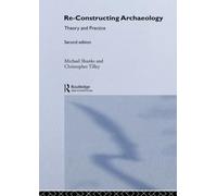Re-constructing Archaeology: Theory and Practice (New Studies in Archaeology)
