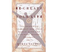 Re-Create Your Life: Transforming Yourself and Your World With the Decision Maker Process