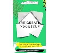 (Re)Create Yourself: Embracing greater self-love to unleash your potential