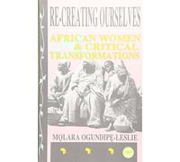 RE-CREATING OURSELVES : African Women & Critical Transformations