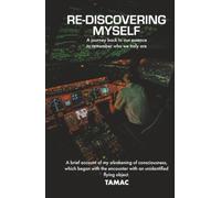 RE-DISCOVERING MYSELF: A journey back to our essence to remember who we truly are A brief account of my awakening of consciousness, which began with the encounter with an unidentified flying object.