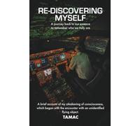 RE-DISCOVERING MYSELF: A journey back to our essence to remember who we truly are A brief account of my awakening of consciousness, which began with the encounter with an unidentified flying object.