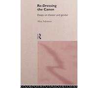 Re-Dressing the Canon: Essays on Theatre and Gender (To Philosophy)