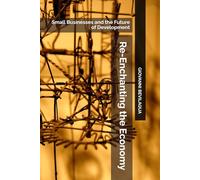 Re-Enchanting the Economy: Small Businesses and the Future of Development (Pequenos Negócios e Desenvolvimento Social e Econômico)