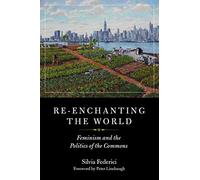 Re-enchanting The World : Feminism and the Politics of the Commons