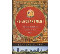 Re-enchantment - Tibetan Buddhism Comes to the West