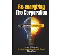 Re-energizing the Corporation: How Leaders Make Change Happen