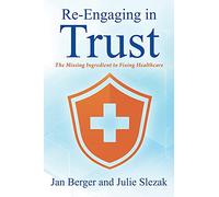 Re-Engaging in Trust: The Missing Ingredient to Fixing Healthcare