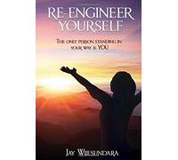 Re-Engineer Yourself: The Only Person Standing In Your Way Is YOU