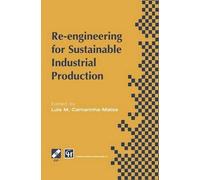 Re-Engineering for Sustainable Industrial Production: Proceedings of the OE/IFIP/IEEE International Conference on Integrated and Sustainable Industrial Production Lisbon, Portugal, May 1997
