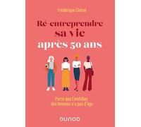 Ré-entreprendre sa vie après 50 ans: Parce que l'ambition des femmes n'a pas d'âge