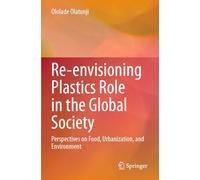 Re-envisioning Plastics Role in the Global Society: Perspectives on Food, Urbanization, and Environment