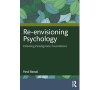 Re-envisioning Psychology: Debating Paradigmatic Foundations