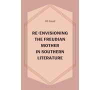 Re-Envisioning the Freudian Mother in Southern Literature