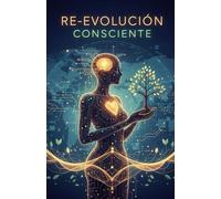 Re-Evolución Consciente: Cómo surfear el Tsunami tecnológico y recuperar el control de tu futuro digital (El Horizonte Consciente)