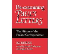 Re-examining Paul's Letters: The History of the Pauline Correspondence