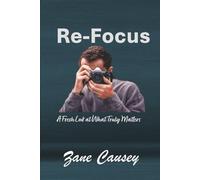 Re-Focus: A Fresh Look at What Truly Matters